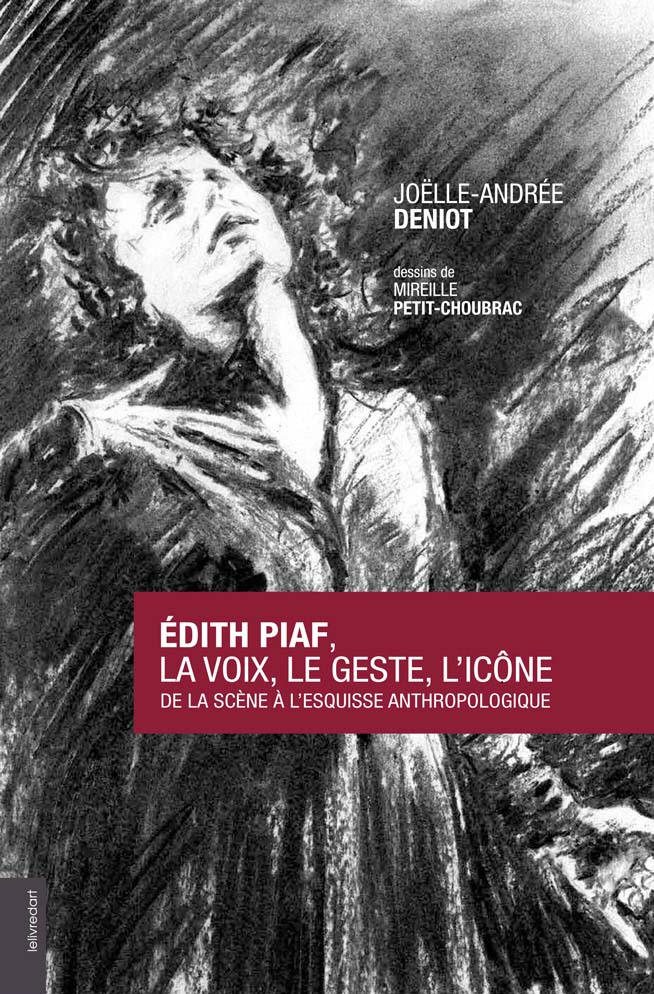 Jo�lle Deniot Sociologie de la chanson Edith Piaf La voix le geste l'icone. Lelivredart 2012